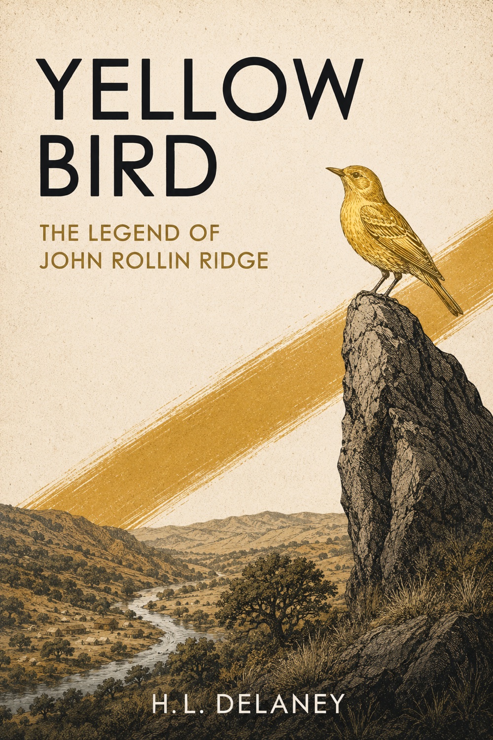 Cover of Yellow Bird: The Legend of John Rollin Ridge by H.L. Delaney — a gold meadowlark on a crag above a California valley.